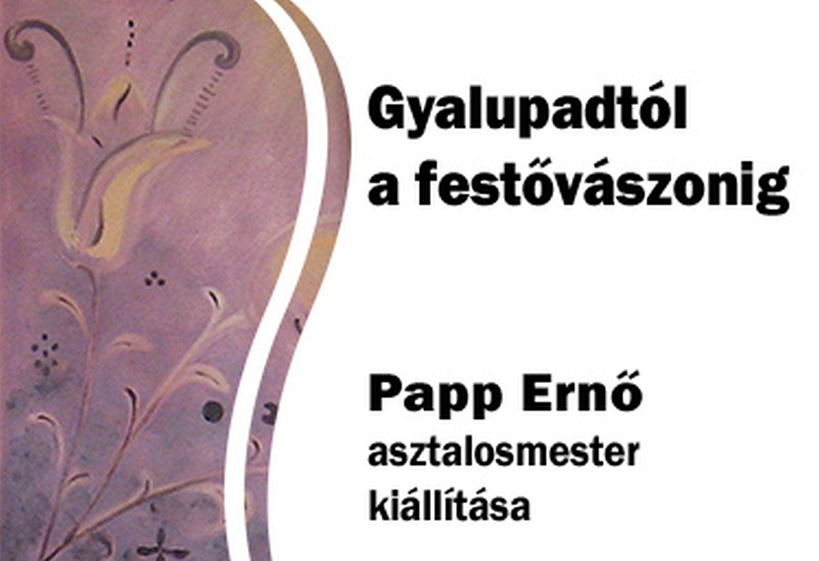Gyalupadtól a festővászonig - Papp Ernő festett bútor és akvarell-kiállítása