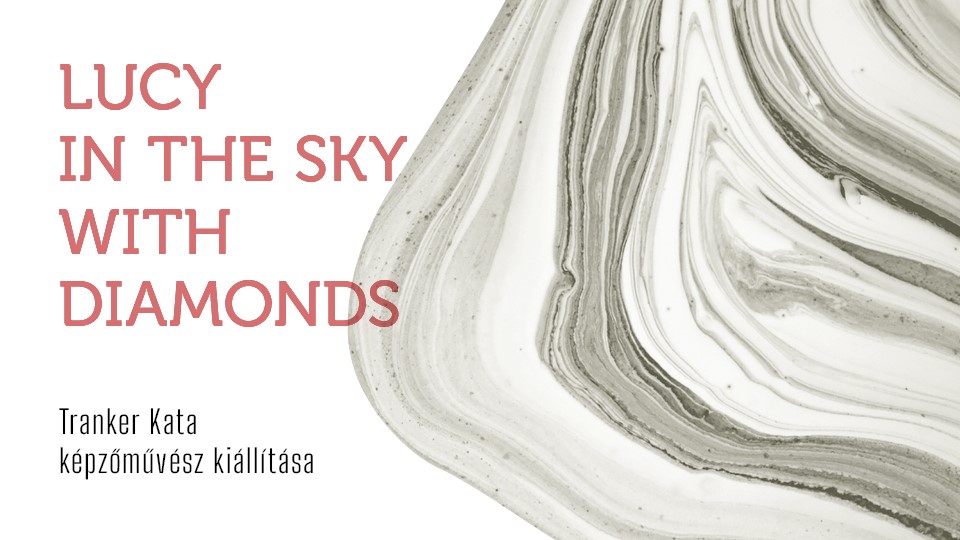 Lucy in the Sky with Diamonds - Tranker Kata kiállítása az Új Magyar Képtárban
