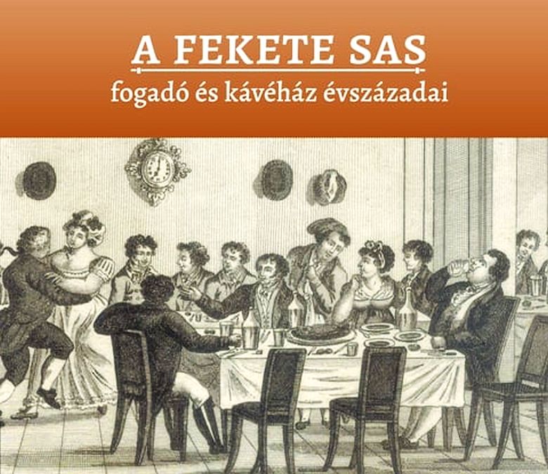 A Fekete Sas fogadó és kávéház évszázadai - kötetbemutató
