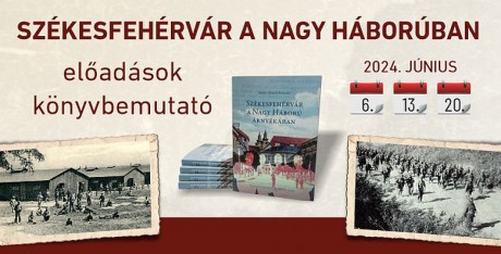 Székesfehérvár a Nagy Háborúban - rendezvénysorozatot indít a Városi Levéltár