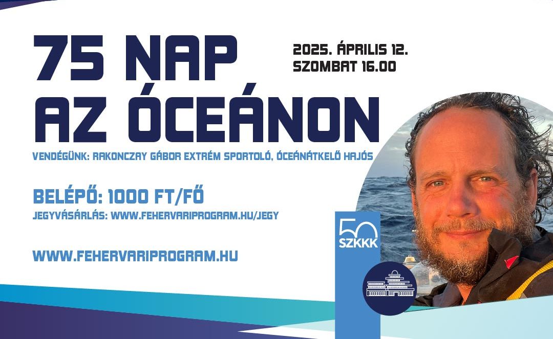 75 nap az óceánon - Székesfehérvárra érkezik Rakonczay Gábor