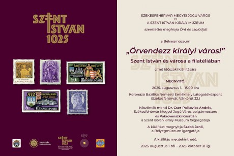 Örvendezz királyi város  - Fehérváron a Bélyegmúzeum a kiállítása