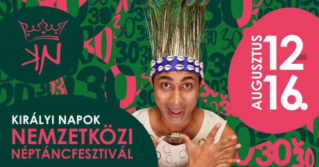 Holnap kezdődik a XXX. Királyi Napok Nemzetközi Néptáncfesztivál
