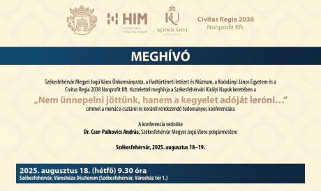 „Nem ünnepelni jöttünk, hanem a kegyelet adóját leróni…” – Mohács 500 konferencia Székesfehérváron