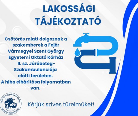 Csőtörés miatt dolgoznak a fehérvári kórház járóbeteg-szakambulanciája előtti területen