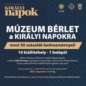 Múzeumbérlet a Királyi Napokra - féláronkapható a kombinált jegy