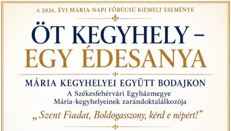 Öt kegyhely, egy édesanya - Mária-napi búcsú kiemelt zarándokhelyekkel