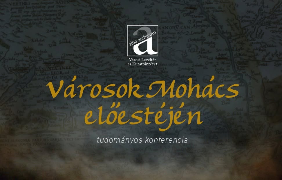 Városok Mohács előestéjén – tudományos konferenciát szervez a Városi Levéltár